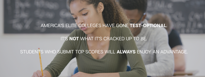 A young woman in a green shirt takes an exam with overlayed text that reads, "America's elite colleges have gone test-optional. It's not what it's cracked up to be. Students who submit top scores will always enjoy an advantage."